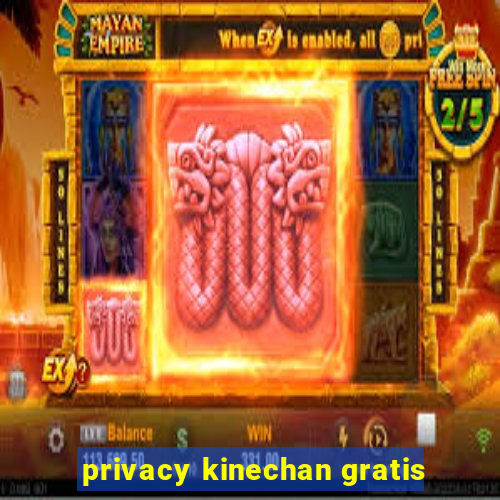 privacy kinechan gratis